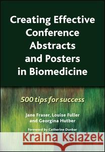 Creating Effective Conference Abstracts and Posters in Biomedicine: 500 Tips for Success Jane Fraser Louise Fuller 9781846193118 RADCLIFFE PUBLISHING LTD - książka