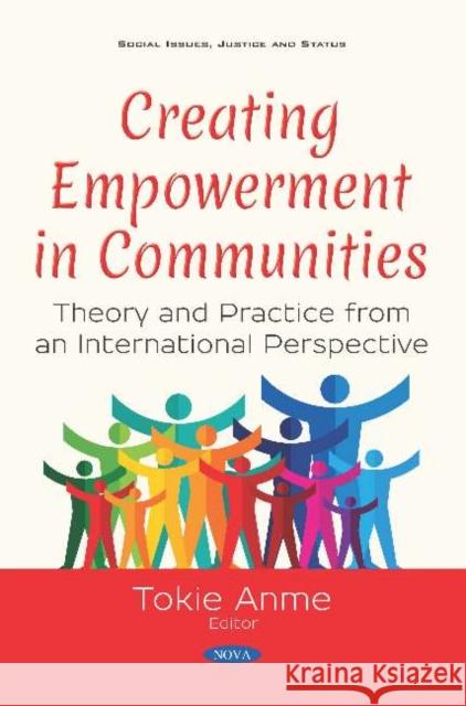 Creating Empowerment in Communities: Theory and Practice from an International Perspective Tokie Anme   9781536149425 Nova Science Publishers Inc - książka