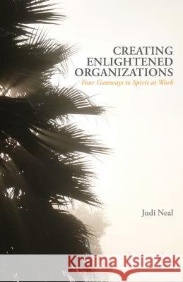 Creating Enlightened Organizations: Four Gateways to Spirit at Work Neal, J. 9781137335142 Palgrave Macmillan - książka