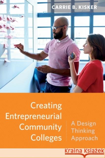 Creating Entrepreneurial Community Colleges: A Design Thinking Approach Carrie B. Kisker 9781682535752 Harvard Education PR - książka