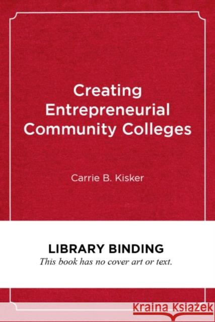 Creating Entrepreneurial Community Colleges: A Design Thinking Approach Carrie B. Kisker 9781682535769 Harvard Education PR - książka