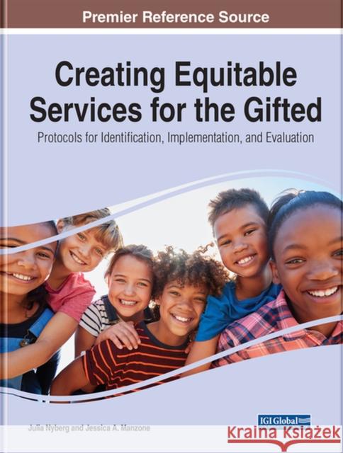 Creating Equitable Services for the Gifted: Protocols for Identification, Implementation, and Evaluation Nyberg, Julia L. 9781799881537 IGI Global - książka