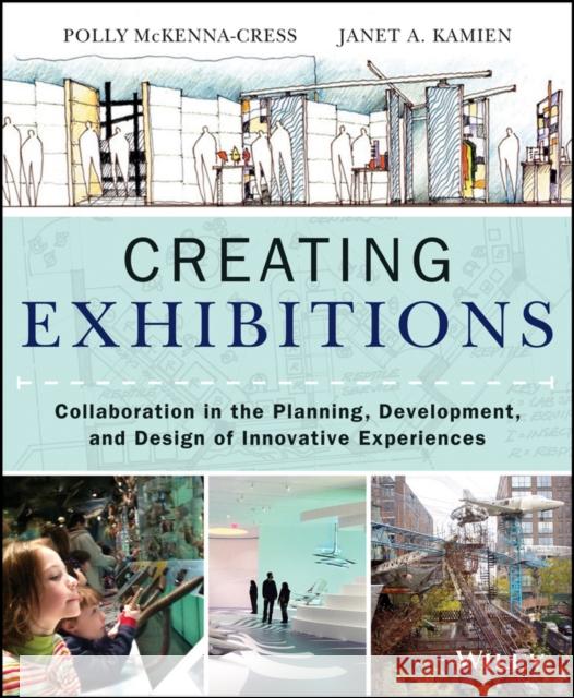 Creating Exhibitions: Collaboration in the Planning, Development, and Design of Innovative Experiences McKenna-Cress, Polly 9781118306345  - książka