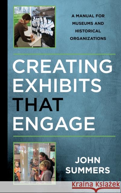 Creating Exhibits That Engage: A Manual for Museums and Historical Organizations John Summers 9781442279353 Rowman & Littlefield Publishers - książka