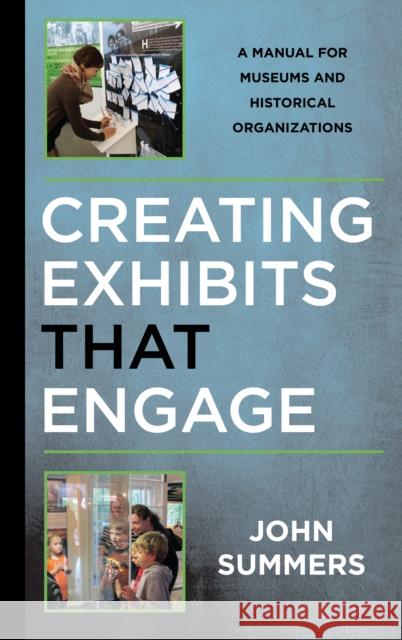 Creating Exhibits That Engage: A Manual for Museums and Historical Organizations John Summers 9781442279360 Rowman & Littlefield - książka