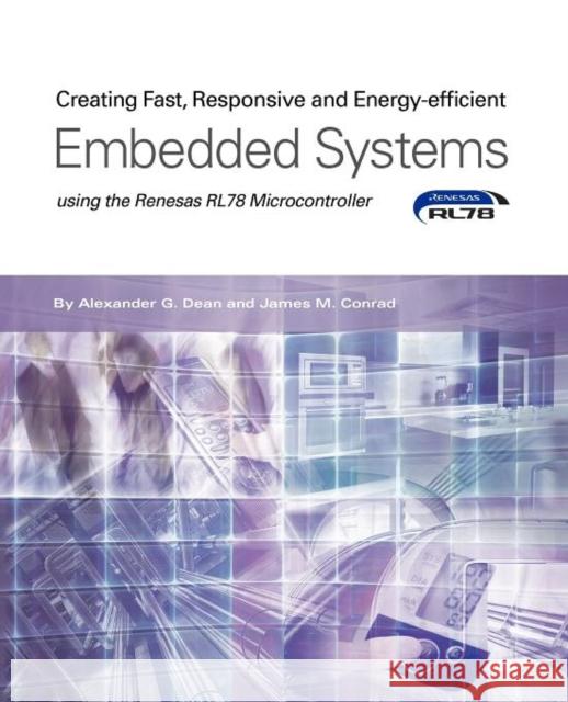 Creating Fast, Responsive and Energy-Efficient Embedded Systems Using the Renesas Rl78 Microcontroller Alexander G. Dean James M. Conrad 9781935772989 Micrium - książka