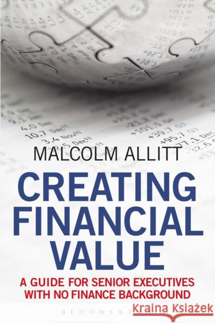 Creating Financial Value: A Guide for Senior Executives with No Finance Background Malcolm Allitt 9781472992802 Bloomsbury Publishing PLC - książka
