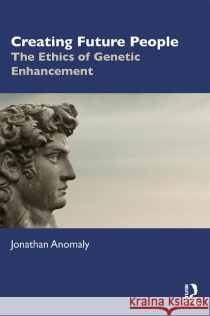 Creating Future People: The Ethics of Genetic Enhancement Jonathon Anomaly 9780367203122 Routledge - książka