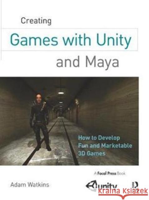 Creating Games with Unity and Maya: How to Develop Fun and Marketable 3D Games Adam Watkins 9781138427990 Focal Press - książka