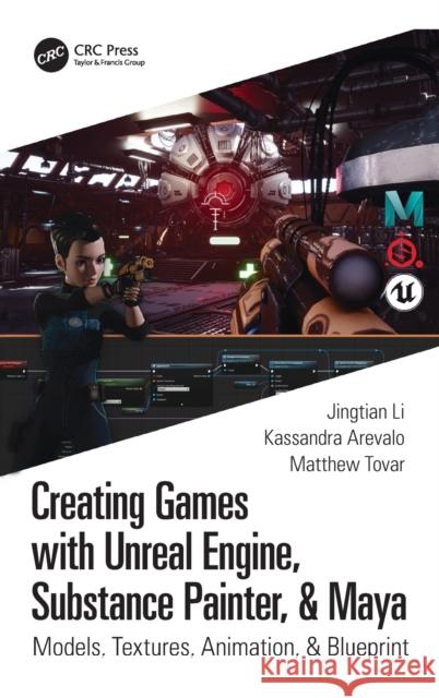 Creating Games with Unreal Engine, Substance Painter, & Maya: Models, Textures, Animation, & Blueprint Adam Watkins Kassandra Arevalo Matthew Tovar 9780367512675 CRC Press - książka