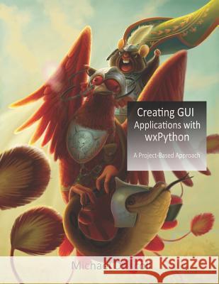 Creating GUI Applications with wxPython Michael Driscoll 9780996062893 Michael Driscoll - książka