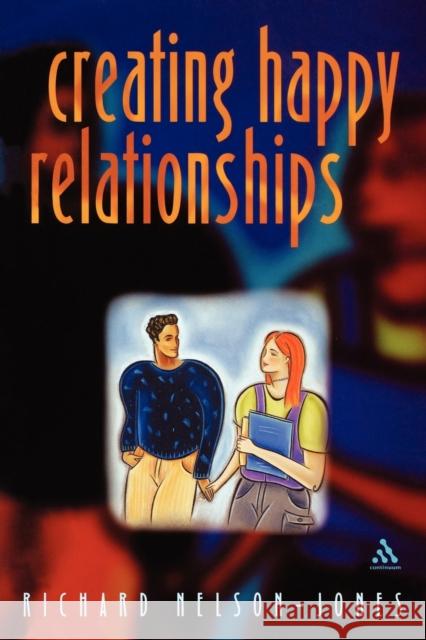 Creating Happy Relationships Richard Nelson-Jones 9780826461759 SAGE PUBLICATIONS LTD - książka