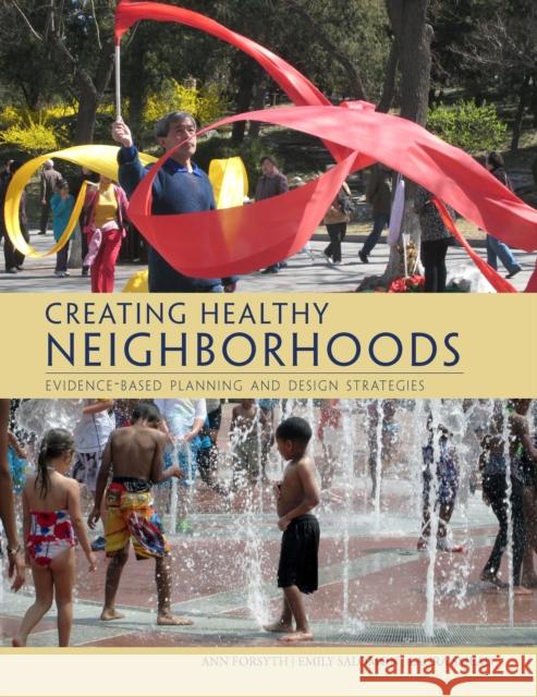 Creating Healthy Neighborhoods: Evidence-Based Planning and Design Strategies Ann Forsyth Emily Salomon Laura Smead 9781611901917 American Planning Association - książka
