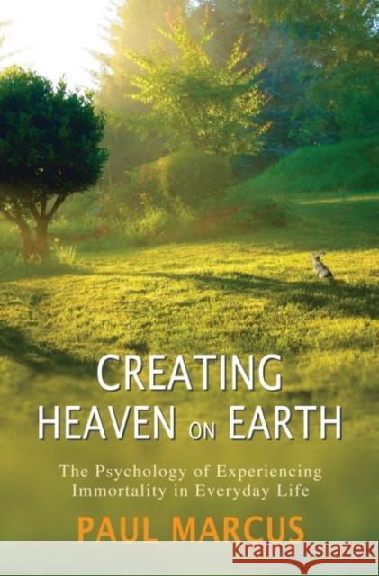 Creating Heaven on Earth: The Psychology of Experiencing Immortality in Everyday Life Paul Marcus 9781782201786 Karnac Books - książka