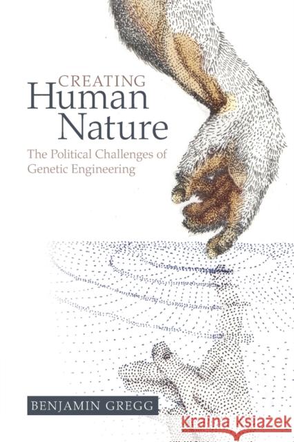 Creating Human Nature: The Political Challenges of Genetic Engineering Benjamin Gregg 9781108789714 Cambridge University Press - książka