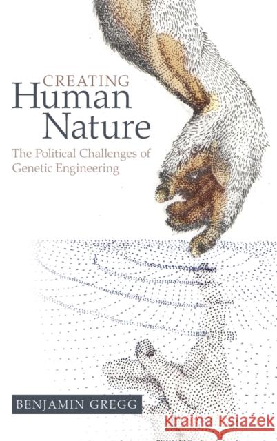 Creating Human Nature: The Political Challenges of Genetic Engineering Benjamin Gregg 9781108841160 Cambridge University Press - książka