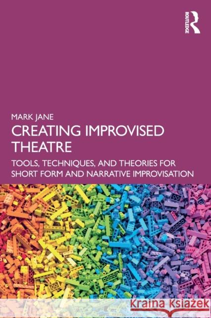 Creating Improvised Theatre: Tools, Techniques, and Theories for Short Form and Narrative Improvisation Mark Jane 9780367707491 Routledge - książka