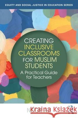 Creating Inclusive Classrooms for Muslim Students: A Practical Guide for Teachers Noor Ali 9781041011910 Routledge - książka