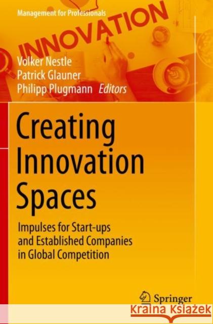 Creating Innovation Spaces: Impulses for Start-Ups and Established Companies in Global Competition Nestle, Volker 9783030576448 Springer - książka