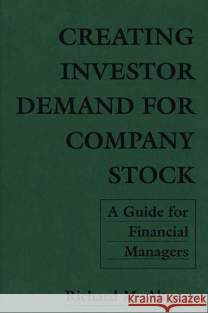 Creating Investor Demand for Company Stock: A Guide for Financial Managers Altman, Richard 9780899301730 Quorum Books - książka