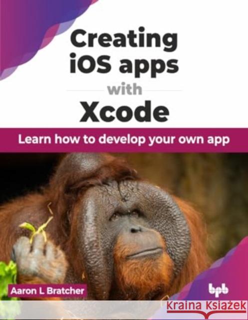 Creating iOS apps with Xcode: Learn how to develop your own app (English Edition) Aaron L 9789355516695 BPB Publications - książka