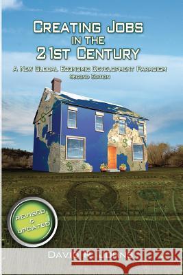 Creating Jobs in the 21st Century, 2nd Edition: A New Global Economic Development Paradigm David R. Johns 9781467920117 Createspace - książka