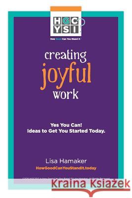 Creating Joyful Work: Yes You Can! Ideas to Get You Started Today. MS Lisa Hamaker 9780692345825 Kaliday Consulting - książka