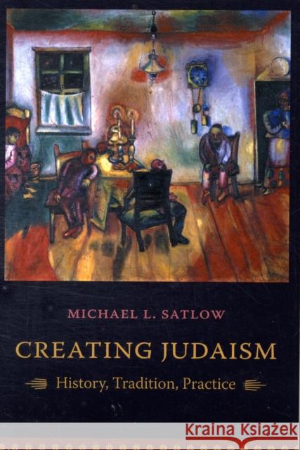 Creating Judaism: History, Tradition, Practice Satlow, Michael 9780231134897 Columbia University Press - książka