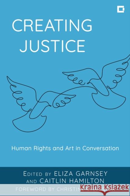 Creating Justice: Human Rights and Art in Conversation Eliza Garnsey Caitlin Hamilton Christine Sylvester 9781538196359 Rowman & Littlefield - książka