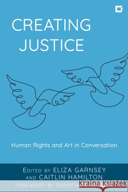 Creating Justice: Human Rights and Art in Conversation Eliza Garnsey Caitlin Hamilton Christine Sylvester 9781538196366 Rowman & Littlefield - książka