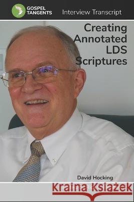 Creating LDS Annotated Scriptures Rick C Bennett David Hocking Gospel Tangents Interview 9798371115010 Independently Published - książka