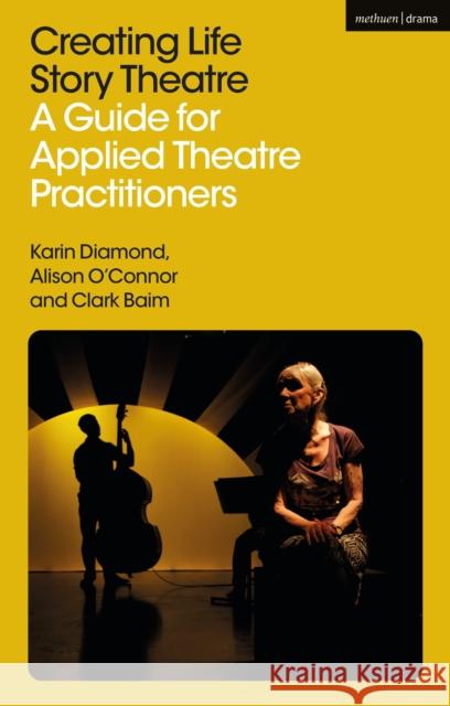 Creating Life Story Theatre: A Guide for Applied Theatre Practitioners Clark (Birmingham Institute for Psychodrama, UK) Baim 9781350405868 Bloomsbury Publishing PLC - książka