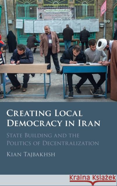 Creating Local Democracy in Iran: State Building and the Politics of Decentralization Tajbakhsh, Kian 9781009160919 Cambridge University Press - książka