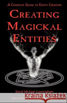 Creating Magickal Entities David Michael Cunningham Taylor Ellwood Amanda R. Wagener 9781932517446 Egregore Publishing - książka