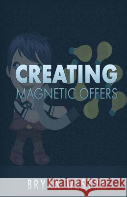 Creating Magnetic Offers Bryan Westra 9781539656173 Createspace Independent Publishing Platform - książka