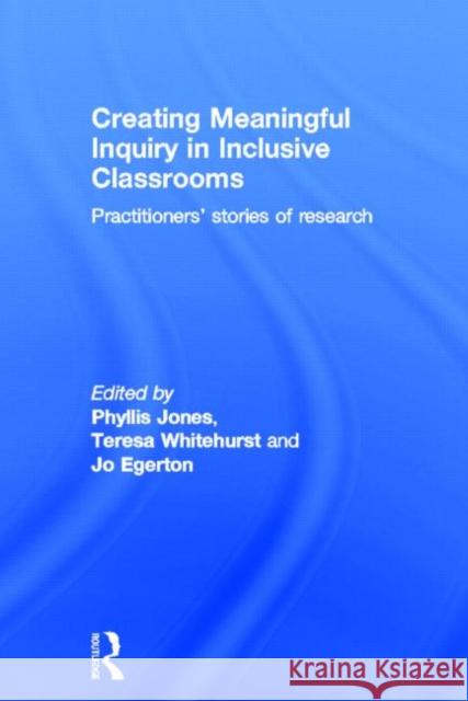 Creating Meaningful Inquiry in Inclusive Classrooms: Practitioners' Stories of Research Jones, Phyllis 9780415676168 Routledge - książka