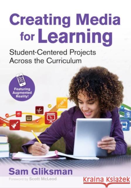 Creating Media for Learning: Student-Centered Projects Across the Curriculum Sam Gliksman 9781483385433 Corwin Publishers - książka