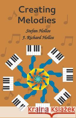 Creating Melodies Stefan Hollos, J Richard Hollos 9781887187367 Abrazol Publishing - książka