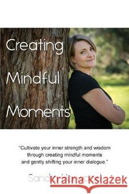 Creating Mindful Moments Sandra Harwood 9781925692037 Creating Mindful Moments - książka