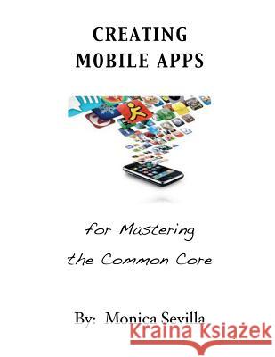 Creating Mobile Apps for Mastering the Common Core Monica Sevilla 9781480212763 Createspace - książka