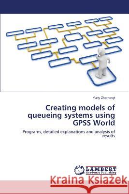 Creating models of queueing systems using GPSS World Zhernovyi Yuriy 9783659764455 LAP Lambert Academic Publishing - książka