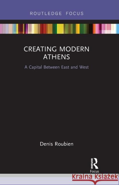Creating Modern Athens: A Capital Between East and West Denis Roubien 9780367670504 Routledge - książka