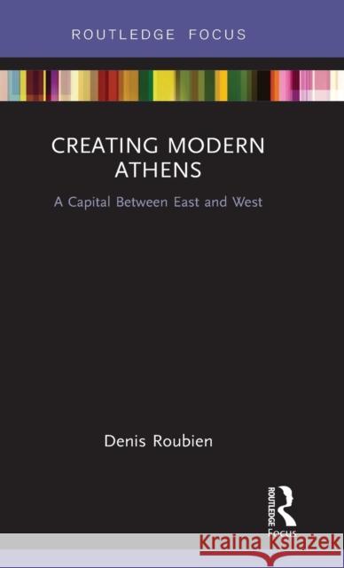 Creating Modern Athens: A Capital Between East and West Denis Roubien 9781138291669 Routledge - książka