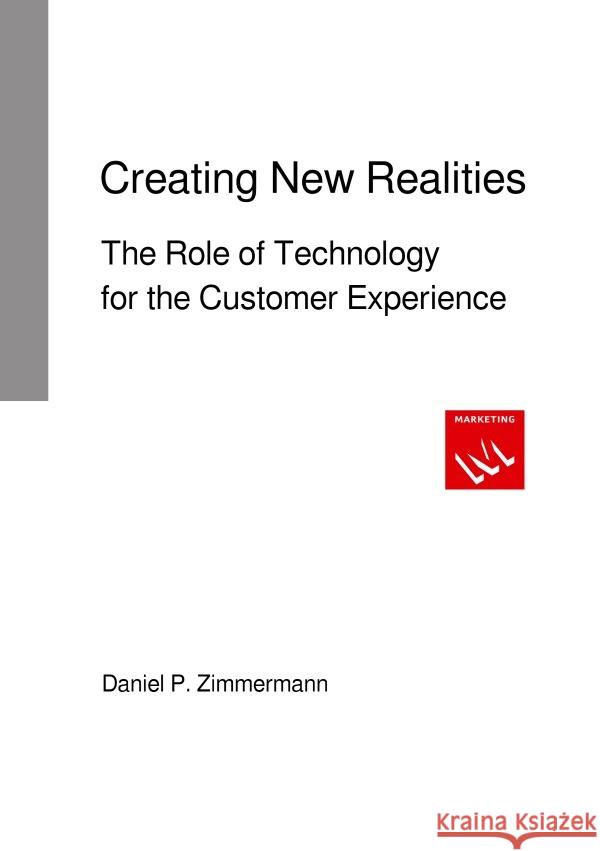 Creating New Realities : The Role of Technology for the Customer Experience Zimmermann, Daniel 9783752944877 epubli - książka