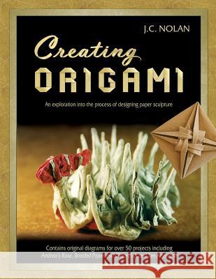 Creating Origami: An Exploration into the Process of Designing Paper Sculpture Nolan, Jc 9781478229278 Createspace Independent Publishing Platform - książka