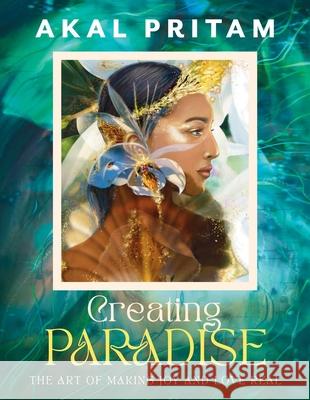 Creating Paradise: The art of making joy and love real Akal Pritam 9781922785794 Rockpool Publishing - książka