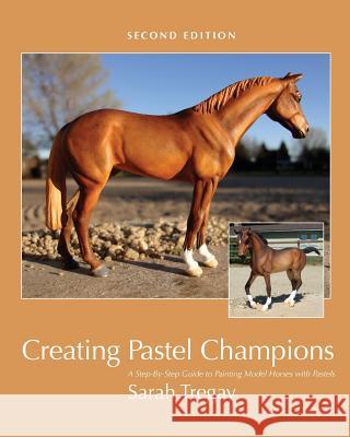 Creating Pastel Champions: A Step-By-Step Guide to Painting Model Horses with Pastels Sarah Tregay 9781484842683 Createspace - książka