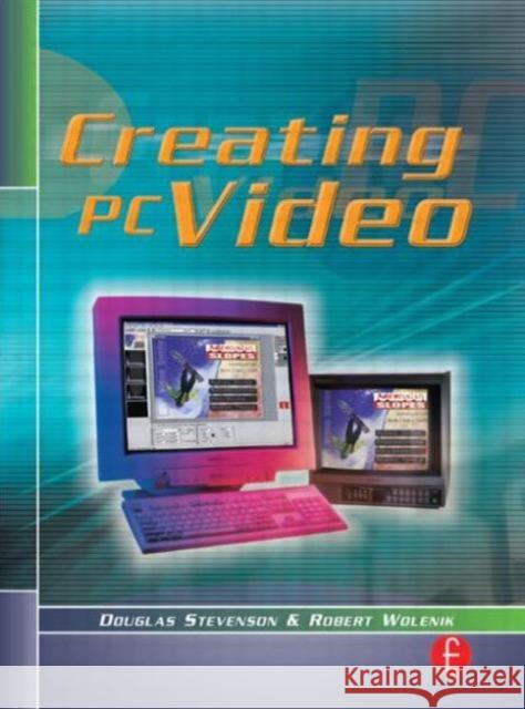 Creating PC Video Douglas Stevenson Robert Wolenik Robert Wolenik 9780240803616 Focal Press - książka