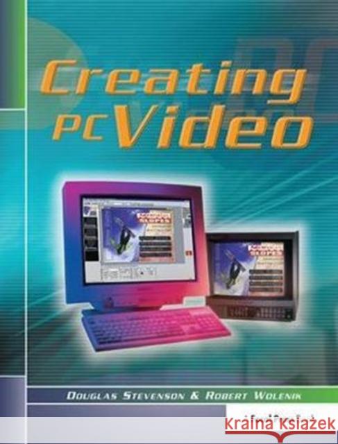 Creating PC Video Douglas Stevenson, Robert Wolenik 9781138425989 Taylor & Francis Ltd - książka