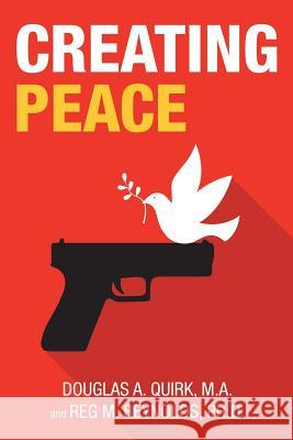 Creating Peace Reg M Reynolds, PH D, Douglas a Quirk M a 9781982217341 Balboa Press - książka